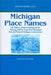 Michigan Place Names: The History of the Founding and the Naming of More Than Five Thousand Past and Present Michigan Communities by Walter Romig, Larry Massie