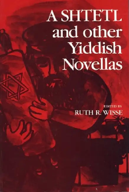 A Shtetl and Other Yiddish Novellas by Ruth Wisse