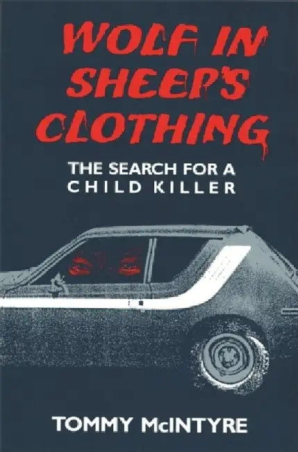 Wolf in Sheep's Clothing: The Search for a Child Killer by Tommy McIntyre