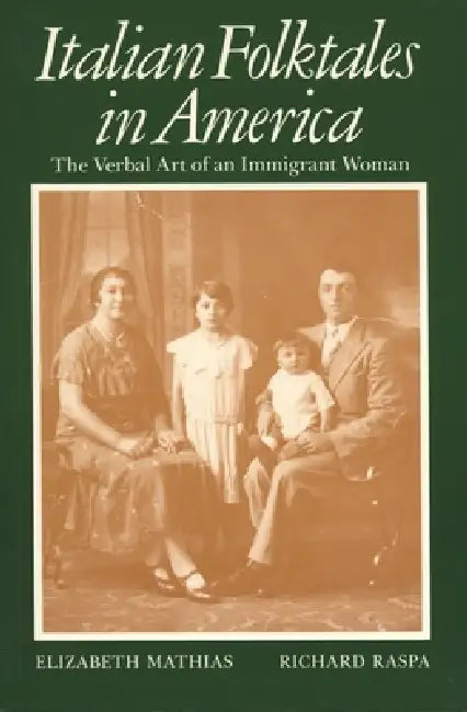 Italian Folktales in America: The Verbal Art of an Immigrant Woman by Elizabeth Mathias, Richard Raspa