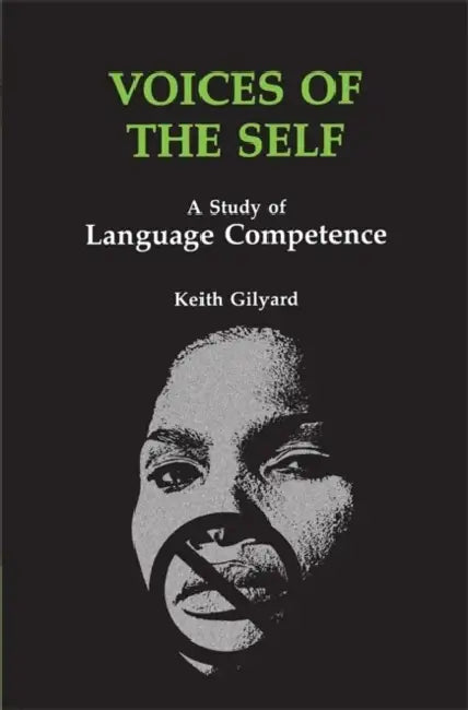 Voices of the Self: A Study of Language Competence by Keith Gilyard, Melba Joyce Boyd