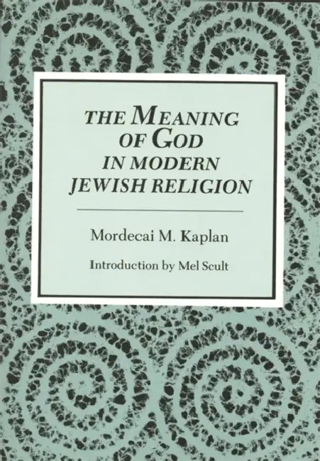 Meaning of God in Modern Jewish Religion by Mordecai M. Kaplan, Mel Scult