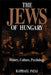 The Jews of Hungary: History, Culture, Psychology by Raphael Patai