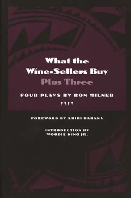 What the Wine-Sellers Buy Plus Three: Four Plays by Ron Milner by Ron Milner