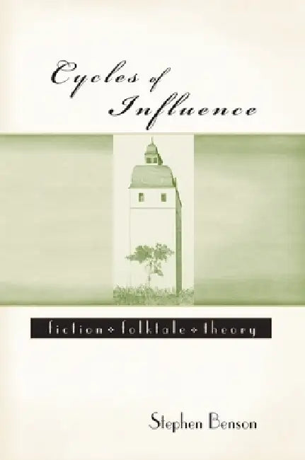 Cycles of Influence: Fiction, Folktale, Theory by Stephen Benson