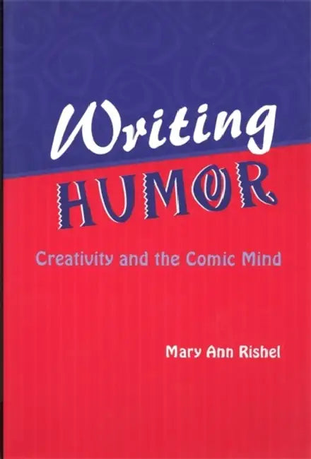 Writing Humor: Creativity and the Comic Mind by Mary Ann Rishel