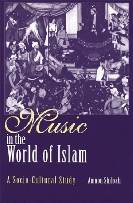 Music in the World of Islam: A Socio-Cultural Study by Amnon Shiloah