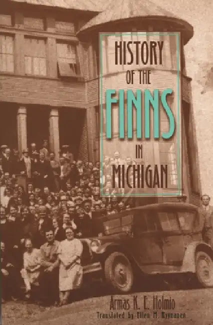History of the Finns in Michigan by Armas K. E. Holmio