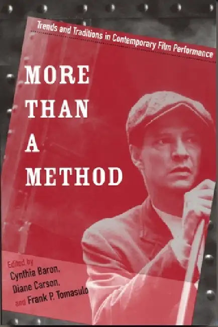 More Than a Method: Trends and Traditions in Contemporary Film Performance by Cynthia Baron, Diane Carson, Frank P. Tomasulo