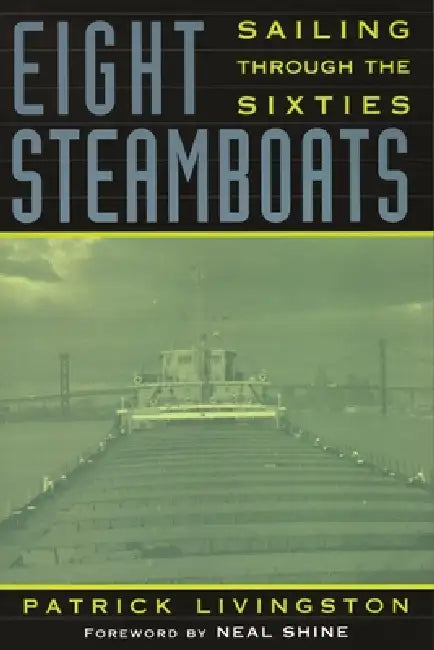 Eight Steamboats: Sailing Through the Sixties by Patrick Livingston, Neal Shine