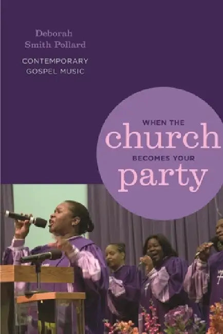 When the Church Becomes Your Party: Contemporary Gospel Music by Deborah Smith Pollard