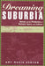 Dreaming Suburbia: Detroit and the Production of Postwar Space and Culture by Amy Maria Kenyon