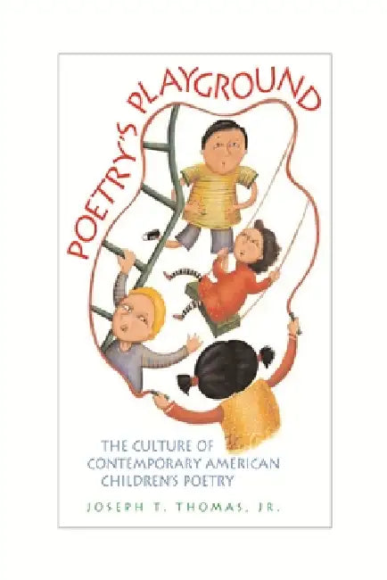 Poetry's Playground: The Culture of Contemporary American Children's Poetry by Joseph T. Thomas