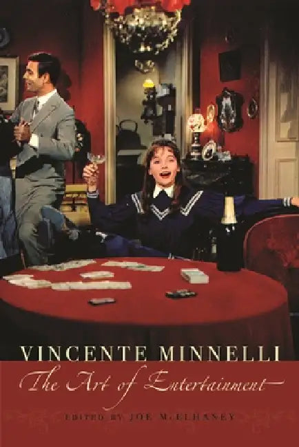 Vincente Minelli: The Art of Entertainment by Joe McElhaney
