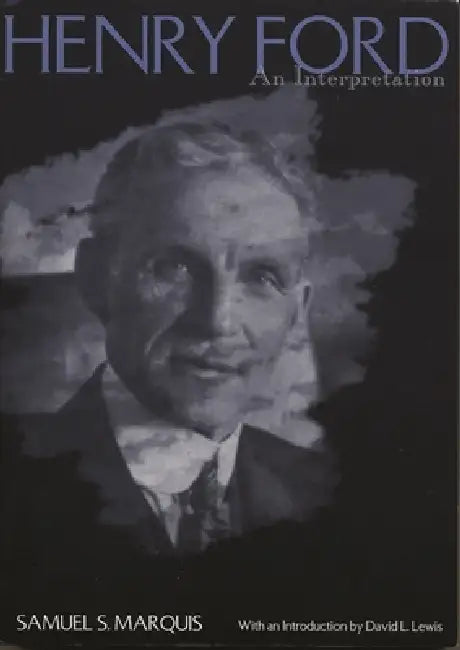 Henry Ford: An Interpretation by Samuel S. Marquis