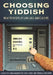 Choosing Yiddish: New Frontiers of Language and Culture by Lara Rabinovitch, Hannah S. Pressman, Shiri Goren