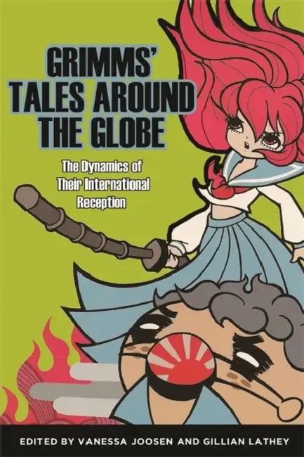 Grimms' Tales Around the Globe: The Dynamics of Their International Reception by Vanessa Joosen, Gillian Lathey