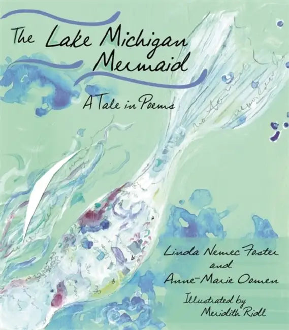 The Lake Michigan Mermaid: A Tale in Poems by Anne-Marie Oomen, Linda Nemec Foster, Meridith Ridl