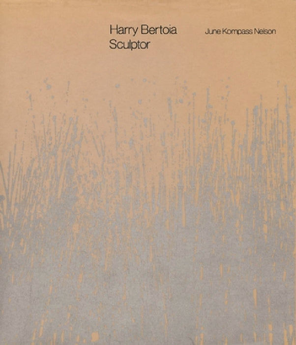 Harry Bertoia, Sculptor by June Kompass Nelson