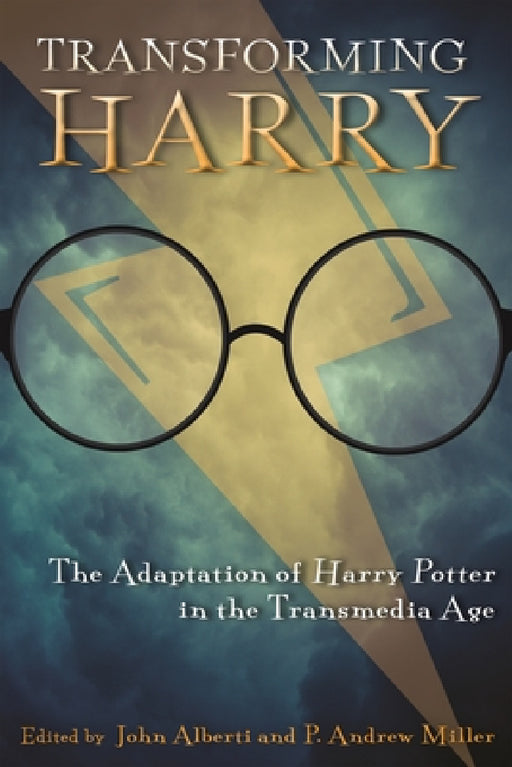 Transforming Harry: The Adaptation of Harry Potter in the Transmedia Age by John Alberti, P. Andrew Miller
