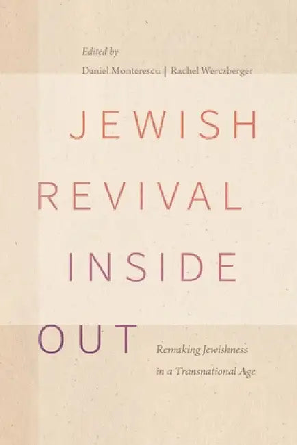 Jewish Revival Inside Out: Remaking Jewishness in a Transnational Age by Daniel Monterescu