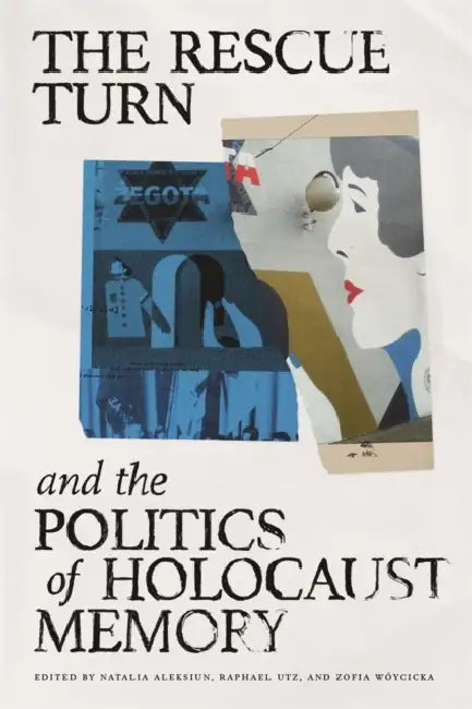 The Rescue Turn and the Politics of Holocaust Memory by Natalia Aleksiun, Zofia Wóycicka, Raphael Utz
