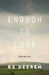 Enough to Lose by Raymond S. Deeren