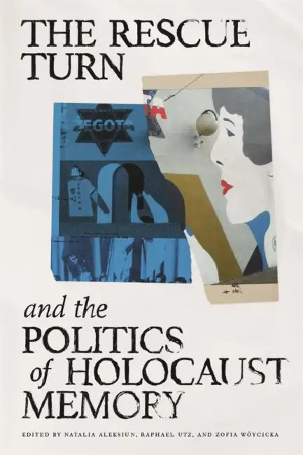 The Rescue Turn and the Politics of Holocaust Memory by Natalia Aleksiun, Zofia Wóycicka, Raphael Utz