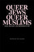 Queer Jews, Queer Muslims: Race, Religion, and Representation by Adi Saleem