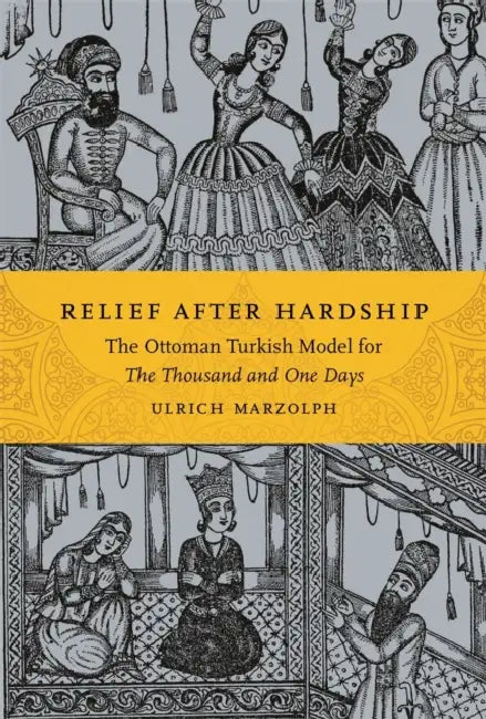 Relief After Hardship: The Ottoman Turkish Model for The Thousand and One Days by Ulrich Marzolph