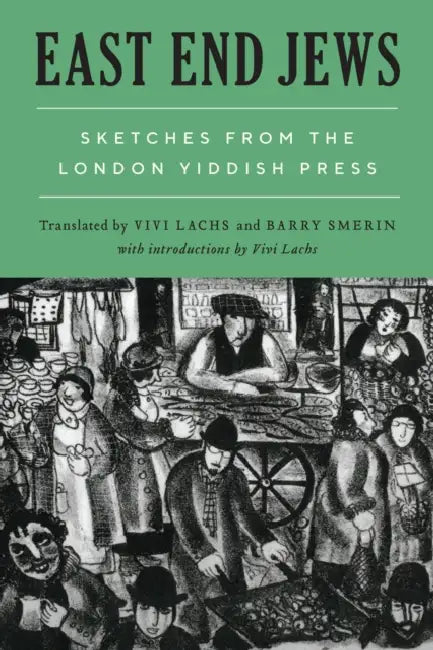 East End Jews: Sketches from the London Yiddish Press by Vivi Lachs, Vivi Lachs, Barry Smerin