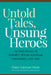 Untold Tales, Unsung Heroes: An Oral History of Detroit's African American Community, 1918-1967 by Elaine Latzman Moon, Lester Spence