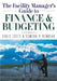 The Facility Manager's Guide to Finance and Budgeting by David G. Cotts
