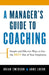 A Manager's Guide to Coaching: Simple and Effective Ways to Get the Best from Your Employees by Anne Loehr