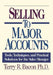 Selling to Major Accounts: Tools, Techniques, and Practical Solutions for the Sales Manager by Terry Bacon