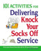 101 Activities for Delivering Knock Your Socks Off Service by Ann Thomas