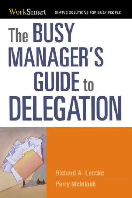 The Busy Manager's Guide to Delegation by Richard Luecke