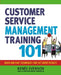 Customer Service Management Training 101: Quick and Easy Techniques That Get Great Results by Renee Evenson