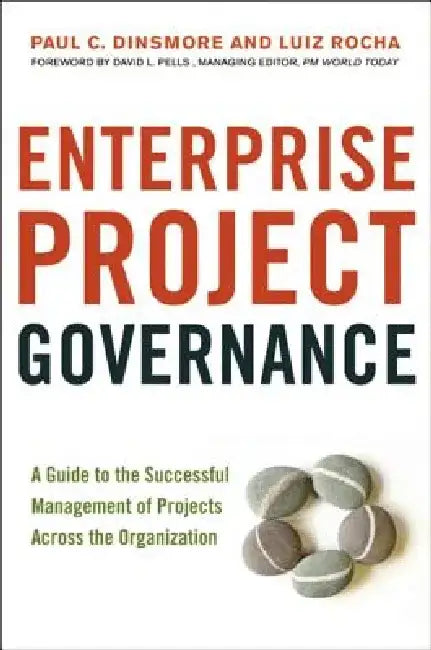 Enterprise Project Governance: A Guide to the Successful Management of Projects Across the Organization by Paul C. Dinsmore