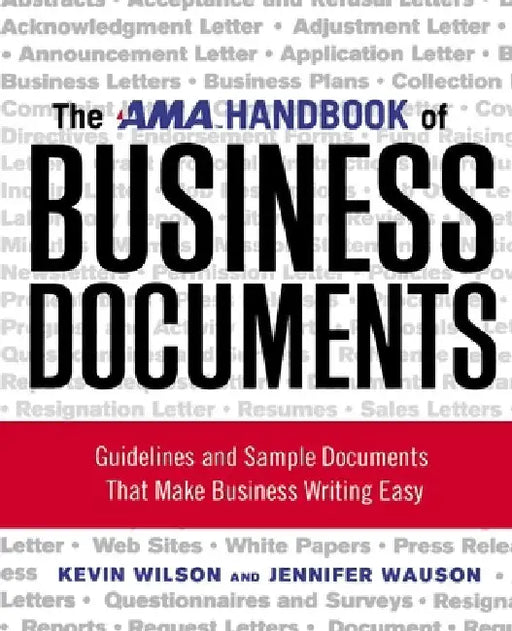The AMA Handbook of Business Documents: Guidelines and Sample Documents That Make Business Writing Easy by Kevin Wilson