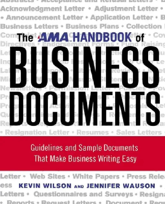 The AMA Handbook of Business Documents: Guidelines and Sample Documents That Make Business Writing Easy by Kevin Wilson