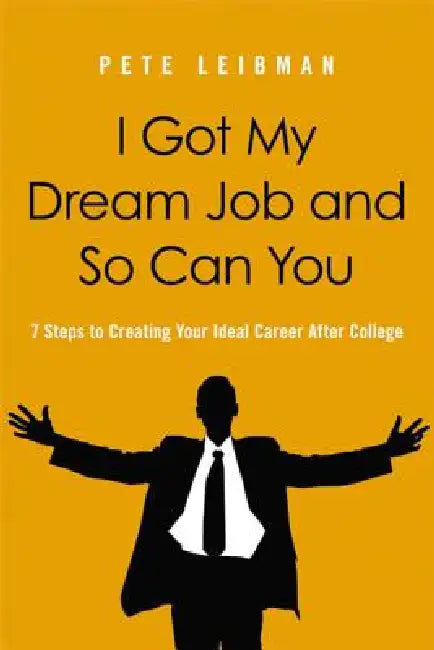 The I Got My Dream Job and So Can You Softcover by Pete Leibman
