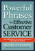 Powerful Phrases for Effective Customer Service: Over 700 Ready-To-Use Phrases and Scripts That Really Get Results by Renee Evenson