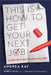 This Is How to Get Your Next Job: An Inside Look at What Employers Really Want by Andrea Kay