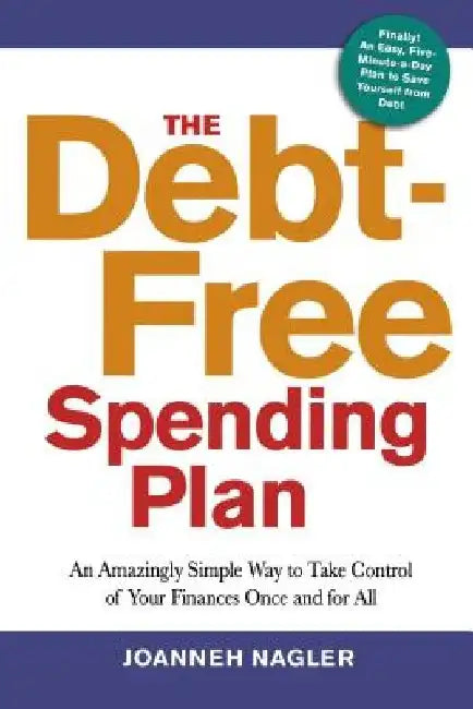The Debt-Free Spending Plan: An Amazingly Simple Way to Take Control of Your Finances Once and for All by JoAnneh Nagler
