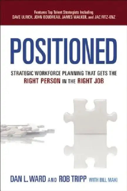 Positioned: Strategic Workforce Planning That Gets the Right Person in the Right Job by Dan Ward