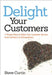 Delight Your Customers: 7 Simple Ways to Raise Your Customer Service from Ordinary to Extraordinary by Steve Curtin