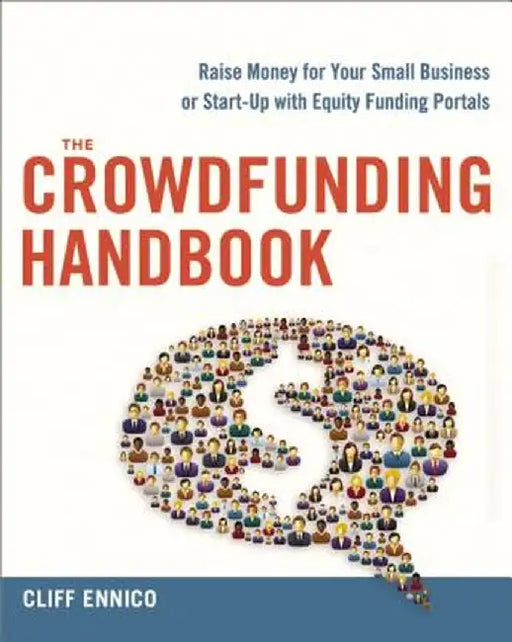 The Crowdfunding Handbook: Raise Money for Your Small Business or Start-Up with Equity Funding Portals by Cliff Ennico