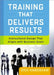 Training That Delivers Results: Instructional Design That Aligns with Business Goals by Dick Handshaw