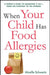 The When Your Child Has Food Allergies: A Parent's Guide to Managing It All - From the Everyday to the Extreme by Mireille Schwartz